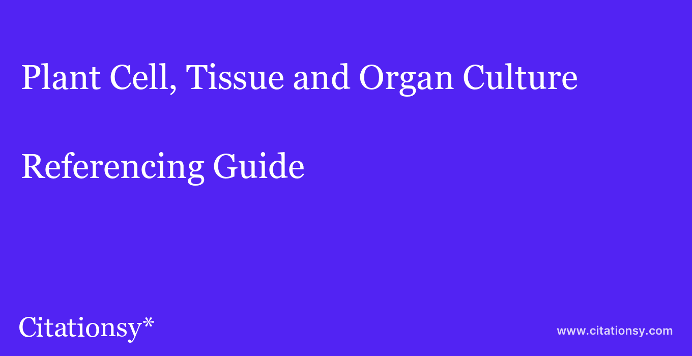 cite Plant Cell, Tissue and Organ Culture  — Referencing Guide
